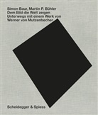 Simon Baur, Martin P. Bühler, Juri Steiner, Martin P. Bühler, Simon Baur, Martin P. Bühler - Dem Bild die Welt zeigen