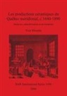 Yves Monette - Les productions céramiques du Québec méridional, c. 1680-1890