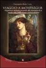 Giuseppina Rosa Costa - Viaggio a Montségur. Un percorso iniziatico personale alla conoscenza di sé, avendo come guida i Catari e la loro missione