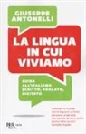Giuseppe Antonelli - La lingua in cui viviamo. Guida all'italiano scritto, parlato, digitato