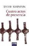 Sylvie Germain - CUATRO ACTOS DE PRESENCIA