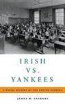 James W Sanders, James W. Sanders, James W. (Professor Emeritus of Education Sanders, James W. (Professor Emeritus of Educational History Sanders, Sanders James W. - Irish Vs. Yankees