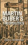 Samuel H Brody, Samuel H. Brody, Samuel Hayim Brody, Brody Samuel H - Martin Buber''s Theopolitics
