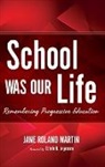 Jane Roland Martin, Martin Jane Roland, Foreword by Estelle R Jorgensen Jane Rol - School Was Our Life