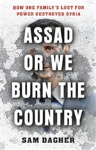 Sam Dagher - Assad, or We Burn the Country