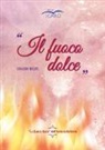 Edoardo Micati - ll fuoco dolce. «Lu fuecu duce» dell'isola sulla terra