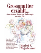 Manfred A Wagenbrenner, Manfred A. Wagenbrenner - Grossmutter erzählt ...