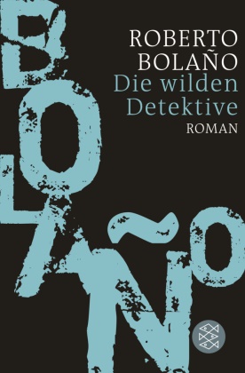 Roberto Bolano, Roberto Bolaño - Die wilden Detektive - Roman. Ausgezeichnet mit dem Premio Romulo Gallegos 1999