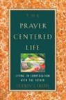 Dudley J. Delffs - The Prayer-Centered Life: Living in Communion with the Father