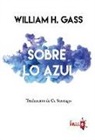 William H. Gass - Sobre lo azul : una pregunta filosófica