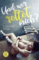 Stefanie Neeb - Und wer rettet mich?