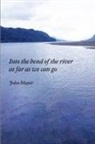 John Mayer - Into the Bend of the River as Far as We Can Go
