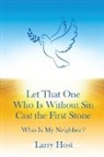 Larry Host - Let That One Who Is Without Sin Cast the First Stone: Who Is My Neighbor?