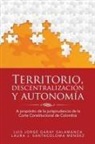 Luis J. Garay, Laura J. Santacoloma - Territorio, descentralización y autonomía