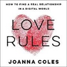 Joanna Coles, Joanna Coles - Love Rules: How to Find a Real Relationship in a Digital World (Audio book)
