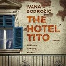 Ivana Bodrozic, Eileen Stevens - The Hotel Tito (Hörbuch)