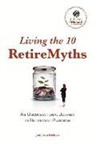 Judy Ann Michael - Living the 10 Retiremyths: An Unconventional Journey in Retirement Planning Volume 1