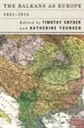 Timothy Snyder, Katherine Younger, Timothy Snyder, Timothy (Series Editor) Snyder, Katherine Younger - The Balkans as Europe, 1821-1914