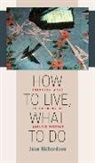 Joan Richardson - How to Live, What to Do