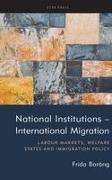 Frida Boräng - National Institutions - International Migration - Labour Markets, Welfare States and Immigration Policy