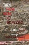 Ahilan, P. Ahilan, Packiyanathan Ahilan - Then There Were No Witnesses