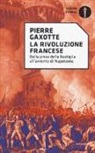 Pierre Gaxotte - La rivoluzione francese. Dalla presa della Bastiglia all'avvento di Napoleone