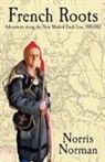 Norris Norman - French Roots: Adventures Along the New Madrid Fault Line, 1811-1812