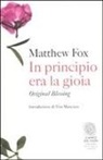 Matthew Fox - In principio era la gioia. Original blessing