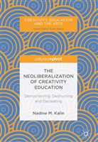 Nadine Kalin, Nadine M Kalin, Nadine M. Kalin - The Neoliberalization of Creativity Education