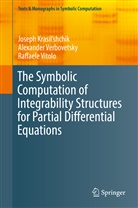 Josep Krasil'shchik, Joseph Krasil'shchik, Alexande Verbovetsky, Alexander Verbovetsky, Vitol, Raffaele Vitolo - The Symbolic Computation of Integrability Structures for Partial Differential Equations