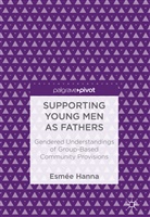 Esmée Hanna - Supporting Young Men as Fathers