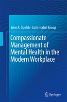 Carin-Isabel Knoop, John Quelch, John A Quelch, John A. Quelch - Compassionate Management of Mental Health in the Modern Workplace