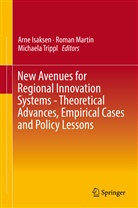 Arne Isaksen, Roma Martin, Roman Martin, Michaela Trippl - New Avenues for Regional Innovation Systems - Theoretical Advances, Empirical Cases and Policy Lessons