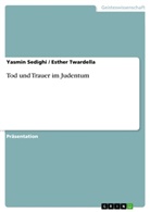 Yasmi Sedighi, Yasmin Sedighi, Esther Twardella - Tod und Trauer im Judentum