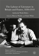 Marcu Waithe, Marcus Waithe, White, White, Claire White - The Labour of Literature in Britain and France, 1830-1910