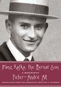 Peter-Andrae Alt, Peter-Andre Alt, Peter-André Alt, Peter-AndrT/ Thorsen Alt - Franz Kafka, the Eternal Son A Biography