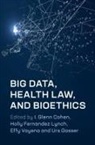 I. Glenn (Harvard Law School Cohen, EDITED BY I. GLENN C, I. Glenn Cohen, I. Glenn (Harvard Law School Cohen, Cohen I. Glenn, Urs Gasser... - Big Data, Health Law, and Bioethics