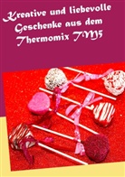 Daniela Kleinstein - Kreative und liebevolle Geschenke aus dem Thermomix TM5