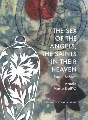 Arnold Mario Dall`o, Karen Leeder, Raoul Schrott, Arnold M. Dall'O, Arnold Mario Dall'O - The Sex of the Angels, the Saints in their Heave - A Breviary; .