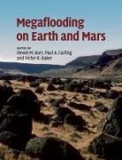 Devon Burr, Devon M. Burr, Devon M. (University of Tennessee) Carling Burr, EDITED BY DEVON M. B, Vic Baker, Victor R. Baker... - Megaflooding on Earth and Mars