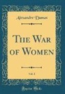 Alexandre Dumas - The War of Women, Vol. 1 (Classic Reprint)