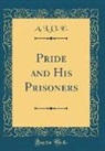 A. L. O. E, A. L. O. E. - Pride and His Prisoners (Classic Reprint)