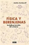 Andrés Gomberoff - Física y berenjenas : la belleza invisible del universo