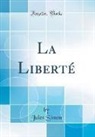 Jules Simon - La Liberté (Classic Reprint)