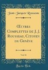 Jean-Jacques Rousseau - OEuvres Complettes de J. J. Rousseau, Citoyen de Genève, Vol. 11 (Classic Reprint)