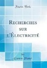 Gaston Planté - Recherches sur l'Électricité (Classic Reprint)