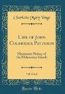 Charlotte Mary Yonge - Life of John Coleridge Patteson, Vol. 2 of 2