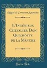 Miguel De Cervantes Saavedra - L'Ingénieux Chevalier Don Quichotte de la Manche (Classic Reprint)