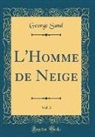 George Sand - L'Homme de Neige, Vol. 3 (Classic Reprint)