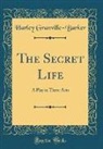 Harley Granville-Barker - The Secret Life